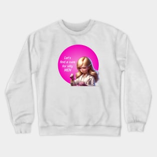 Let's find a cure for silly men - Dating sucks Crewneck Sweatshirt